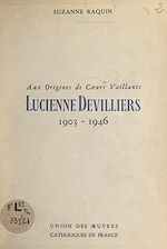 Télécharger le livre :  Aux origines de Cœurs Vaillants : Lucienne Devilliers (1903-1946)