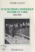 Télécharger le livre :  Le scoutisme catholique en Loir-et-Cher, 1923-1989