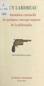 Télécharger le livre :  Présentation criminelle de quelques concepts majeurs de la philosophie