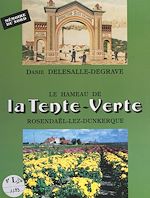 Télécharger le livre :  Le hameau de la tente-verte : Rosendaël-lez-Dunkerque