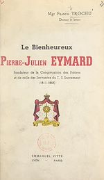 Télécharger le livre :  Le bienheureux Pierre-Julien Eymard