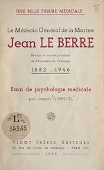Télécharger le livre :  Une belle figure médicale : le médecin général de la Marine Jean Le Berre