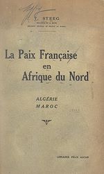 Télécharger le livre :  La paix française en Afrique du Nord : en Algérie, au Maroc