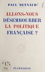 Télécharger le livre :  Allons-nous désembourber la politique française ?