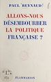 Télécharger le livre :  Allons-nous désembourber la politique française ?