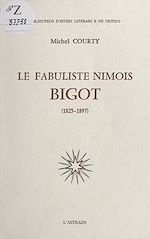 Télécharger le livre :  Le fabuliste nîmois Bigot (1825-1897)