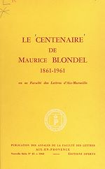 Télécharger le livre :  Le centenaire de Maurice Blondel, 1861-1961, en sa Faculté des lettres d'Aix-Marseille