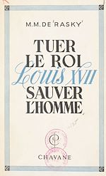 Télécharger le livre :  Tuer le roi Louis XVII, sauver l'homme