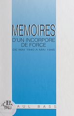 Télécharger le livre :  Mémoires d'un incorporé de force (de mai 1940 à mai 1945)