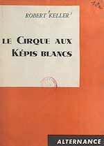 Download this eBook Le cirque aux képis blancs