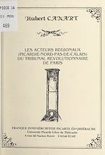 Télécharger le livre :  Les acteurs régionaux (Picardie-Nord-Pas-de-Calais) du Tribunal révolutionnaire de Paris