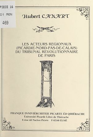 Téléchargez le livre :  Les acteurs régionaux (Picardie-Nord-Pas-de-Calais) du Tribunal révolutionnaire de Paris