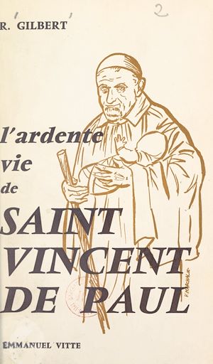 Téléchargez le livre :  L'ardente vie de Saint Vincent de Paul