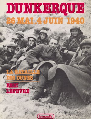 Téléchargez le livre :  Dunkerque, la bataille des dunes, 26 mai-4 juin 1940