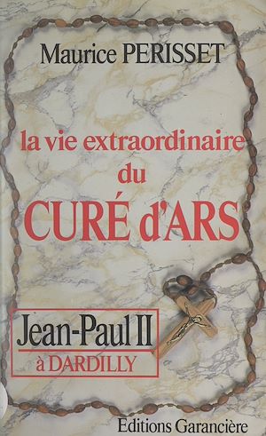 Téléchargez le livre :  La vie extraordinaire du curé d'Ars