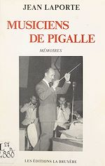Télécharger le livre :  Musiciens de Pigalle ou Cinquante ans de musique