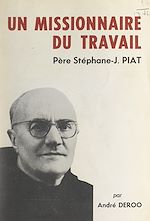 Télécharger le livre :  Un missionnaire du travail : le Père Stéphane-Joseph Piat, Franciscain
