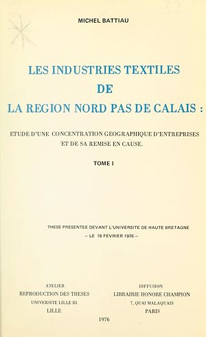 Téléchargez le livre :  Les industries textiles de la région Nord-Pas-de-Calais : étude d'une concentration géographique d'entreprises et de sa remise en cause (1)
