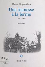 Télécharger le livre :  Une jeunesse à la ferme (1935-1940)