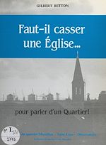 Télécharger le livre :  Faut-il casser une église pour parler d'un quartier ?