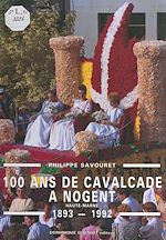 Télécharger le livre :  100 ans de cavalcade à Nogent (Haute-Marne), 1893-1992
