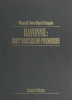 Téléchargez le livre :  Plaza de toros Marcel Dangou : Bayonne, sept siècles de premières