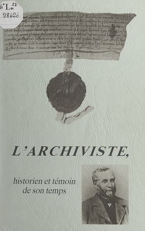 Téléchargez le livre :  L'archiviste, historien et témoin de son temps