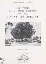 Télécharger le livre :  Un village de la plaine dijonnaise vers 1900 : Magny-lès-Aubigny