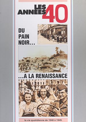 Téléchargez le livre :  Les années 40 : du pain noir à la renaissance, la vie quotidienne de 1940 à 1949