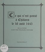 Télécharger le livre :  Ce qui s'est passé à Châlons le 16 août 1445