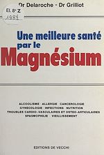 Download this eBook Une meilleure santé par le magnésium