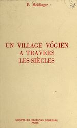 Download this eBook Un village vôgien à travers les siècles