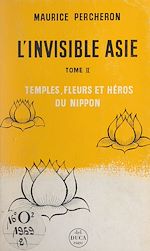 Télécharger le livre :  L'invisible Asie (2). Temples, fleurs et héros du Nippon