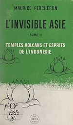 Télécharger le livre :  L'invisible Asie (3). Temples, volcans et esprits de l'Indonésie