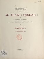 Télécharger le livre :  Réception de M. Jean Loiseau à l'Académie nationale des sciences, belles-lettres et arts de Bordeaux, 1er décembre 1953