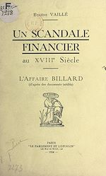 Télécharger le livre :  Un scandale financier au XVIIIe siècle : l'affaire Billard (d'après des documents inédits)