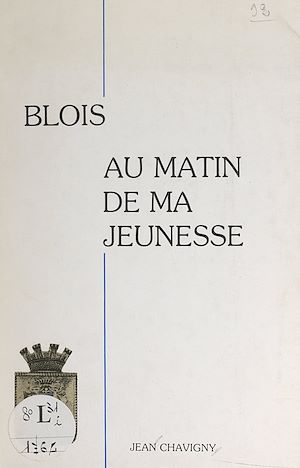 Téléchargez le livre :  Blois au matin de ma jeunesse (1905-1920)