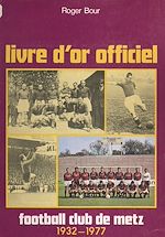 Télécharger le livre :  Livre d'or officiel du Football club de Metz, 1932-1977