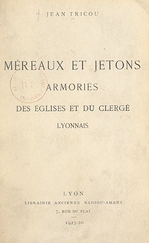 Téléchargez le livre :  Méreaux et jetons armoriés des églises et du clergé lyonnais