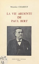 Télécharger le livre :  La vie ardente de Paul Bert