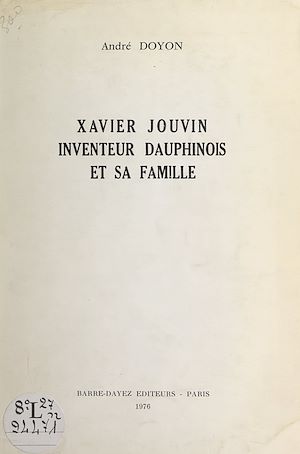 Téléchargez le livre :  Xavier Jouvin, inventeur dauphinois, et sa famille