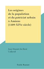 Télécharger le livre :  Les origines de la population et du patriciat urbain à Amiens (1109-XIVe siècle)