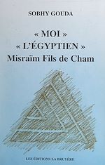 Télécharger le livre :  Moi l'Égyptien, Misraïm fils de Cham