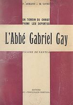 Télécharger le livre :  Un témoin du Christ parmi les Déportés : l'abbé Gabriel Gay, vicaire de Nantua