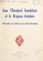 Télécharger le livre :  Sous l'étendard fleurdelysé et le drapeau tricolore