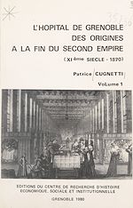 Télécharger le livre :  L'hôpital de Grenoble, des origines à la fin du Second Empire (1). XIe siècle-1870