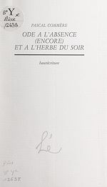 Télécharger le livre :  Ode à l'absence (encore) et à l'herbe du soir