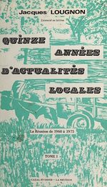 Télécharger le livre :  Quinze années d'actualités locales ou La Réunion de 1960 à 1975 (1)