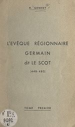 Télécharger le livre :  L'évêque régionnaire Germain, dit le Scot (448-480) (1). Recherche historique locale