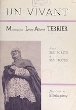 Télécharger le livre :  Un vivant : Monseigneur Léon-Albert Terrier (1893-1957) d'après ses écrits et ses notes
